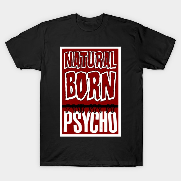Natural Born Psycho T-Shirt by WickedOnes